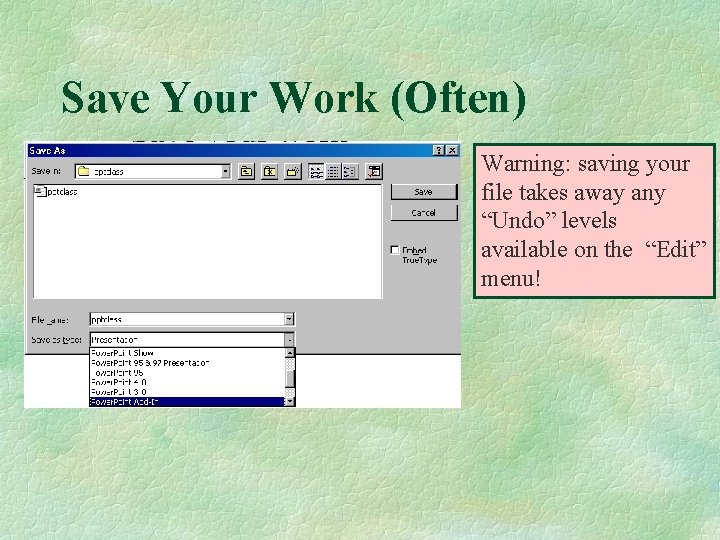 Save Your Work (Often) Warning: saving your file takes away any “Undo” levels available