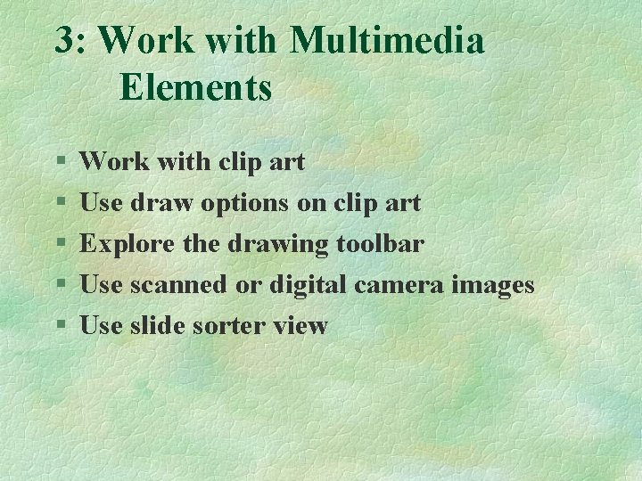 3: Work with Multimedia Elements § § § Work with clip art Use draw