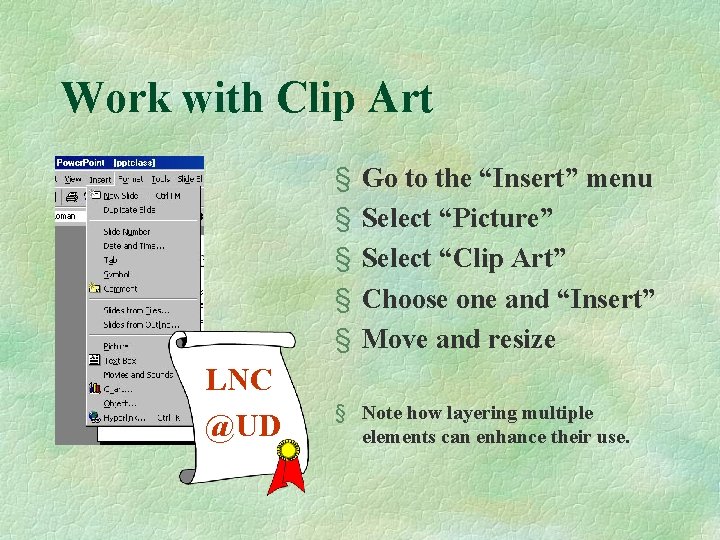 Work with Clip Art § § § LNC @UD Go to the “Insert” menu