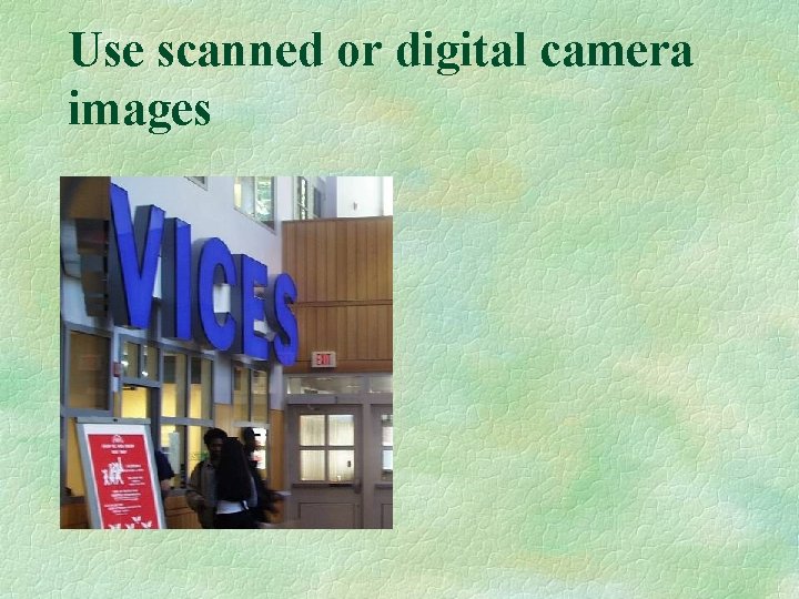 Use scanned or digital camera images 