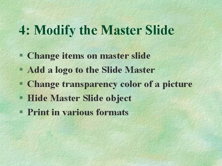 4: Modify the Master Slide § § § Change items on master slide Add