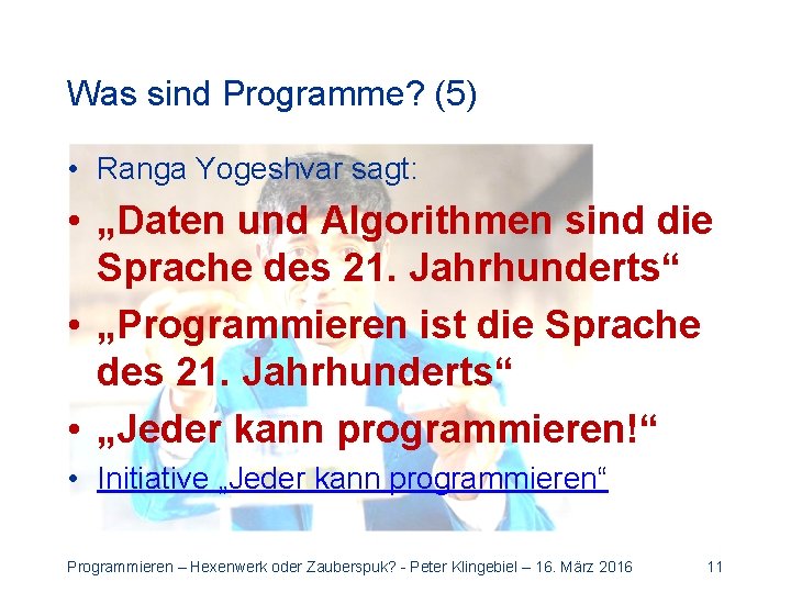 Was sind Programme? (5) • Ranga Yogeshvar sagt: • „Daten und Algorithmen sind die