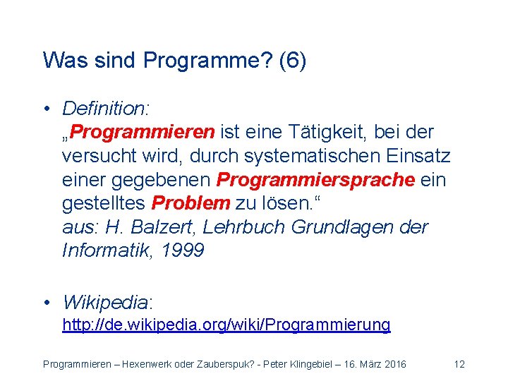 Was sind Programme? (6) • Definition: „Programmieren ist eine Tätigkeit, bei der versucht wird,