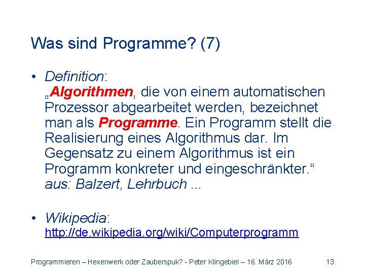 Was sind Programme? (7) • Definition: „Algorithmen, die von einem automatischen Prozessor abgearbeitet werden,