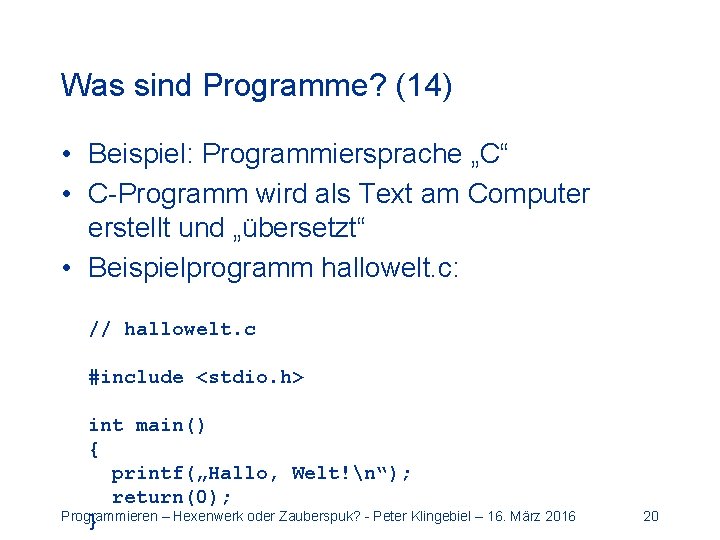 Was sind Programme? (14) • Beispiel: Programmiersprache „C“ • C-Programm wird als Text am