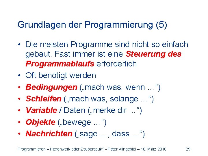 Grundlagen der Programmierung (5) • Die meisten Programme sind nicht so einfach gebaut. Fast