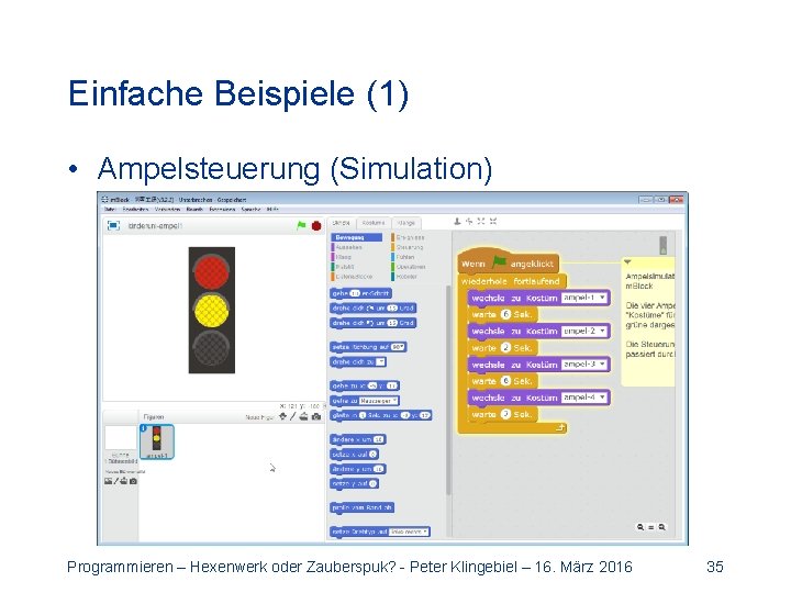 Einfache Beispiele (1) • Ampelsteuerung (Simulation) Programmieren – Hexenwerk oder Zauberspuk? - Peter Klingebiel