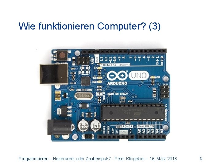 Wie funktionieren Computer? (3) Programmieren – Hexenwerk oder Zauberspuk? - Peter Klingebiel – 16.