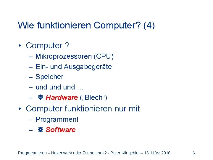 Wie funktionieren Computer? (4) • Computer ? – – – Mikroprozessoren (CPU) Ein- und