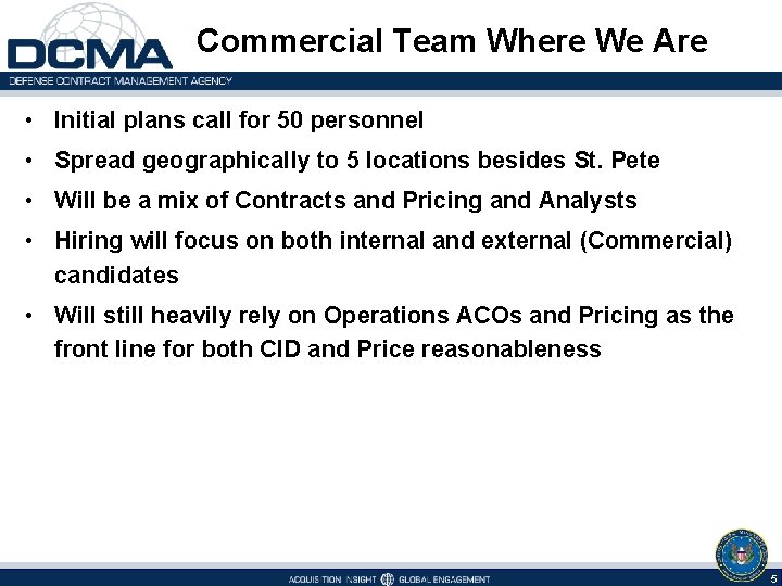 Commercial Team Where We Are • Initial plans call for 50 personnel • Spread