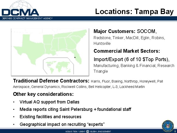 Locations: Tampa Bay Major Customers: SOCOM, Redstone, Tinker, Mac. Dill, Eglin, Robins, Huntsville Commercial