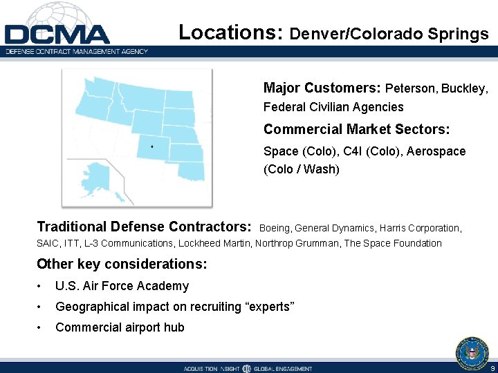 Locations: Denver/Colorado Springs Major Customers: Peterson, Buckley, Federal Civilian Agencies Commercial Market Sectors: Space