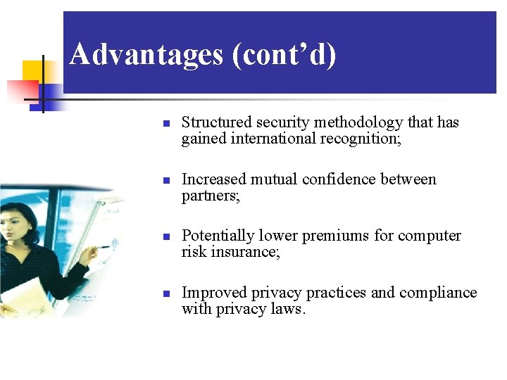 Advantages (cont’d) n n Structured security methodology that has gained international recognition; Increased mutual