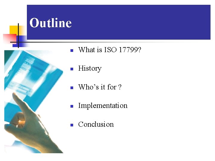 Outline n What is ISO 17799? n History n Who’s it for ? n
