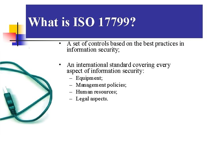 What is ISO 17799? . • A set of controls based on the best