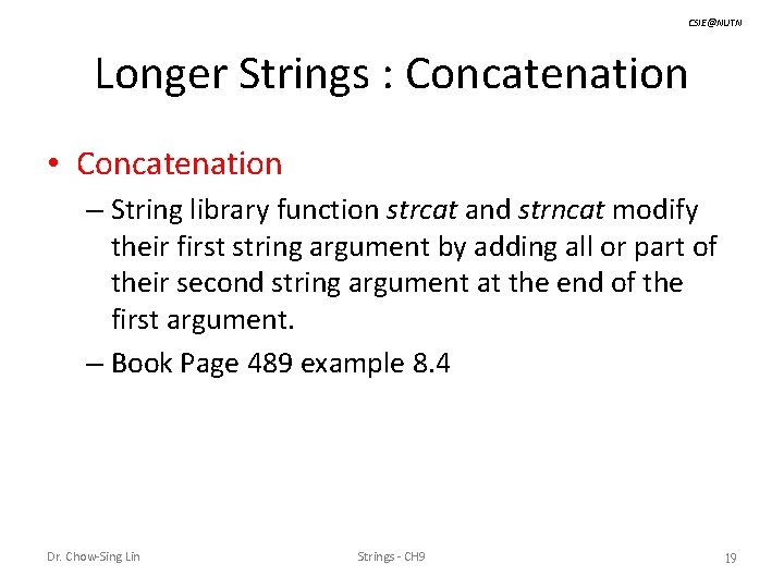 CSIE@NUTN Longer Strings : Concatenation • Concatenation – String library function strcat and strncat