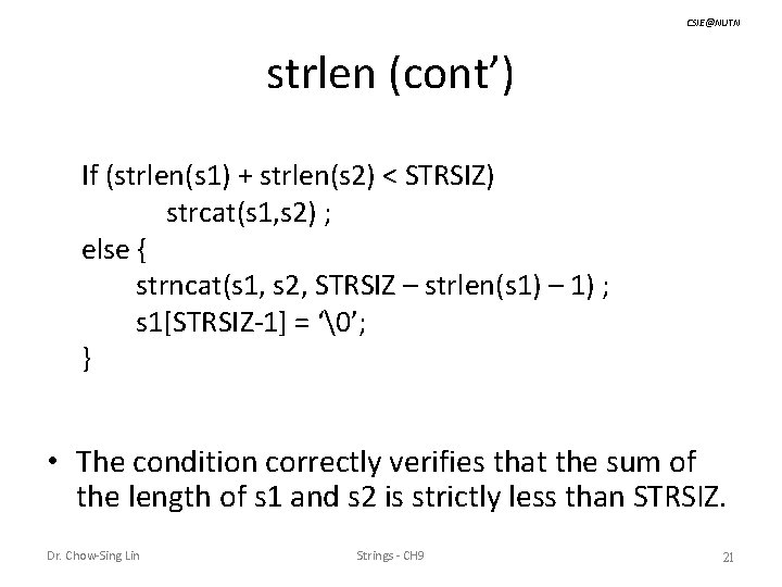 CSIE@NUTN strlen (cont’) If (strlen(s 1) + strlen(s 2) < STRSIZ) strcat(s 1, s