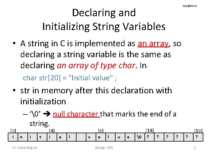 CSIE@NUTN Declaring and Initializing String Variables • A string in C is implemented as
