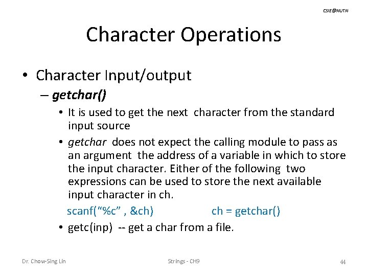 CSIE@NUTN Character Operations • Character Input/output – getchar() • It is used to get