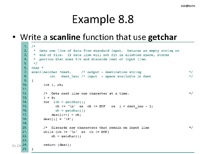 CSIE@NUTN Example 8. 8 • Write a scanline function that use getchar Dr. Chow-Sing
