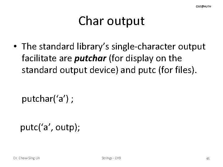 CSIE@NUTN Char output • The standard library’s single-character output facilitate are putchar (for display