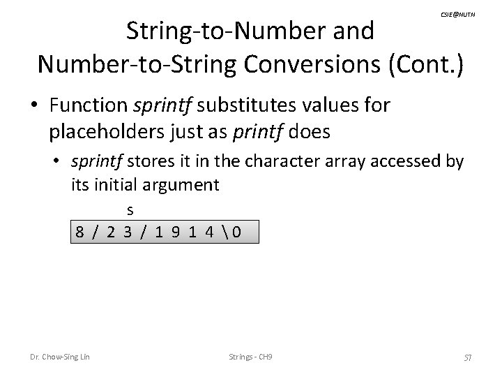 CSIE@NUTN String-to-Number and Number-to-String Conversions (Cont. ) • Function sprintf substitutes values for placeholders