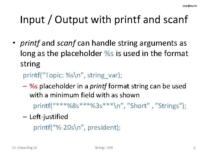 CSIE@NUTN Input / Output with printf and scanf • printf and scanf can handle