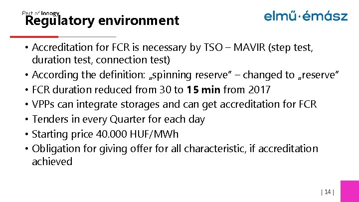 Regulatory environment • Accreditation for FCR is necessary by TSO – MAVIR (step test,