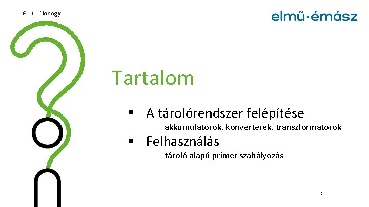 Tartalom § A tárolórendszer felépítése akkumulátorok, konverterek, transzformátorok § Felhasználás tároló alapú primer szabályozás