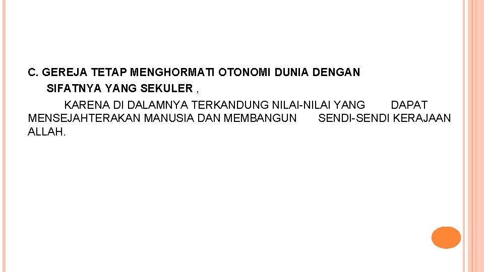 C. GEREJA TETAP MENGHORMATI OTONOMI DUNIA DENGAN SIFATNYA YANG SEKULER , KARENA DI DALAMNYA