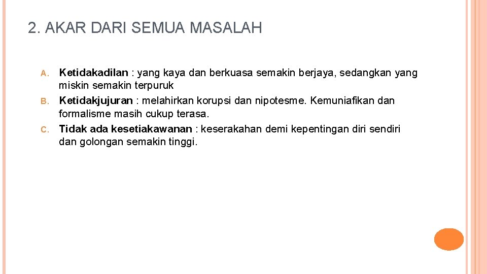 2. AKAR DARI SEMUA MASALAH Ketidakadilan : yang kaya dan berkuasa semakin berjaya, sedangkan