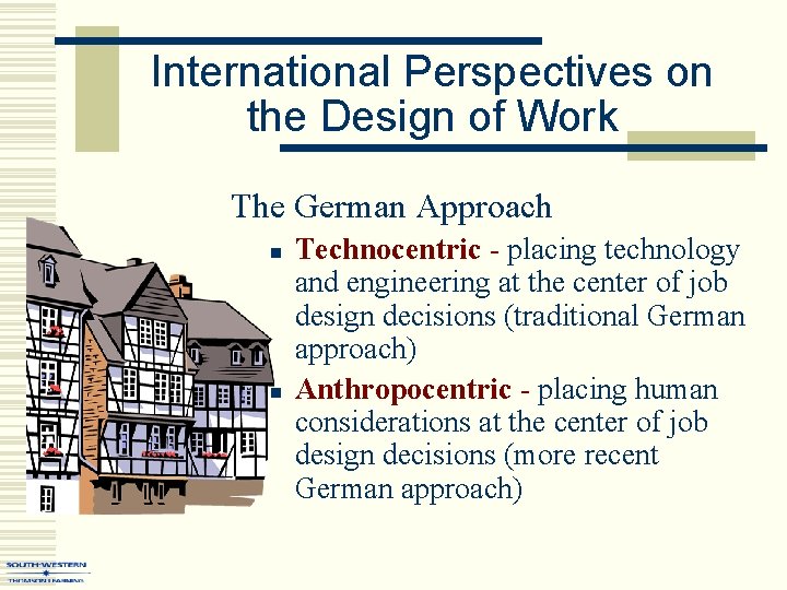 International Perspectives on the Design of Work The German Approach n n Technocentric -