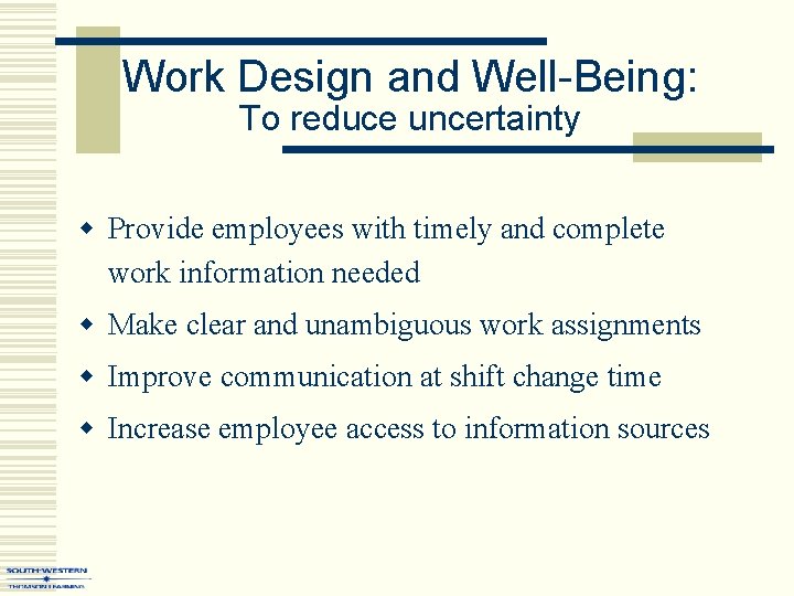 Work Design and Well-Being: To reduce uncertainty w Provide employees with timely and complete