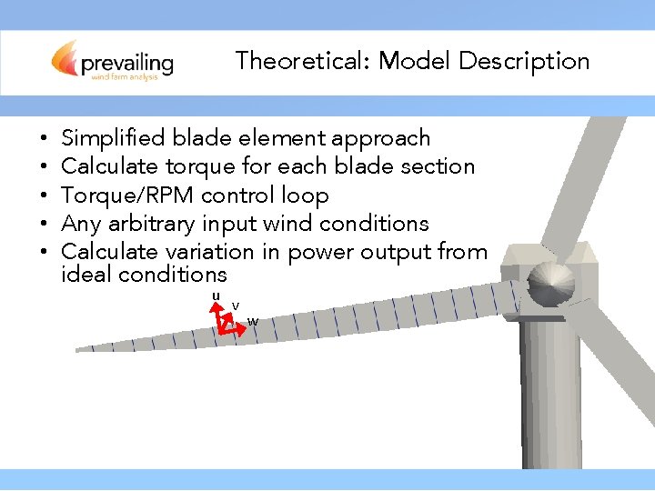 Theoretical: Model Description • • • Simplified blade element approach Calculate torque for each