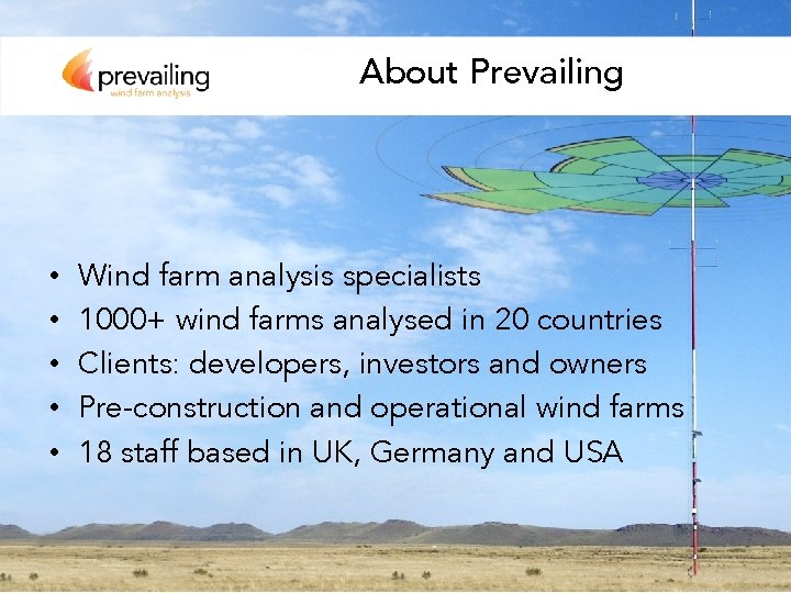 About Prevailing • • • Wind farm analysis specialists 1000+ wind farms analysed in