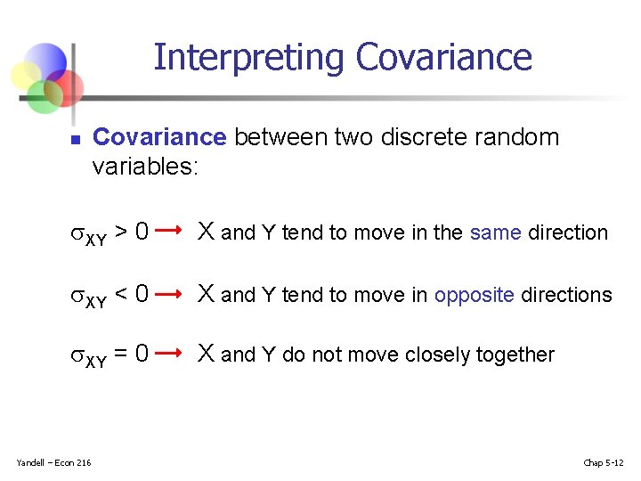 Interpreting Covariance n Covariance between two discrete random variables: XY > 0 X and