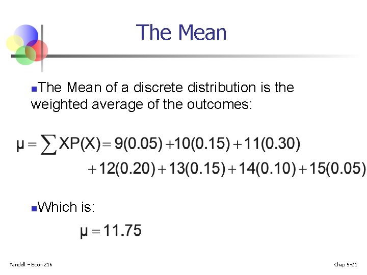 The Mean of a discrete distribution is the weighted average of the outcomes: n