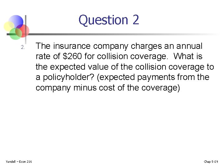 Question 2 2. Yandell – Econ 216 The insurance company charges an annual rate