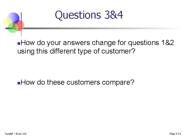 Questions 3&4 How do your answers change for questions 1&2 using this different type
