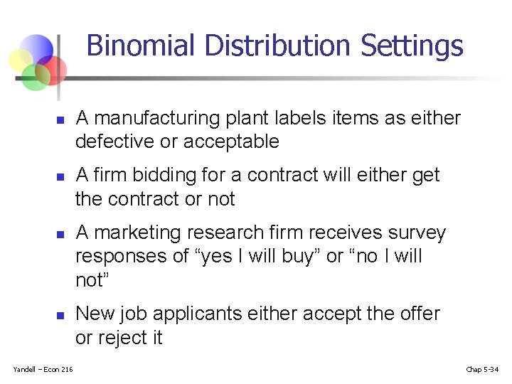 Binomial Distribution Settings n n Yandell – Econ 216 A manufacturing plant labels items