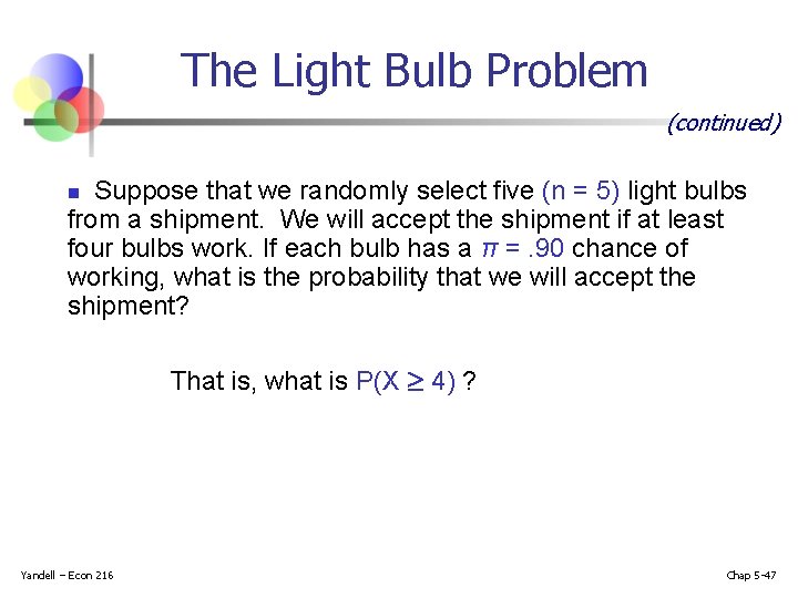 The Light Bulb Problem (continued) Suppose that we randomly select five (n = 5)