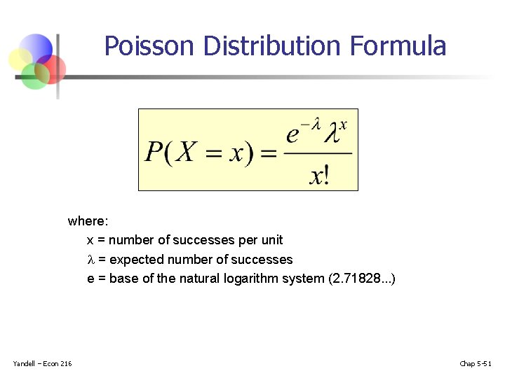 Poisson Distribution Formula where: x = number of successes per unit = expected number