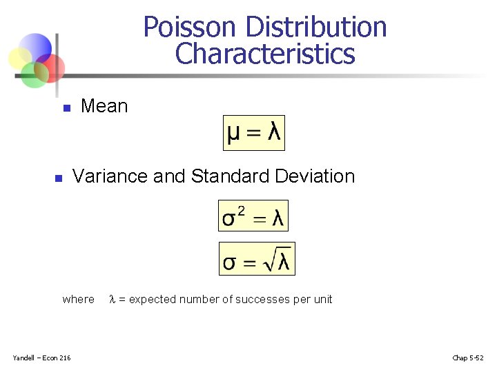 Poisson Distribution Characteristics n n Mean Variance and Standard Deviation where Yandell – Econ