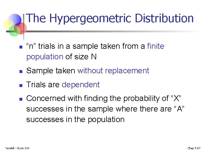 The Hypergeometric Distribution n “n” trials in a sample taken from a finite population