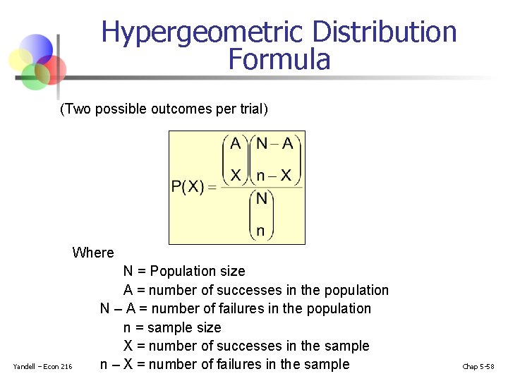 Hypergeometric Distribution Formula (Two possible outcomes per trial) Where Yandell – Econ 216 N