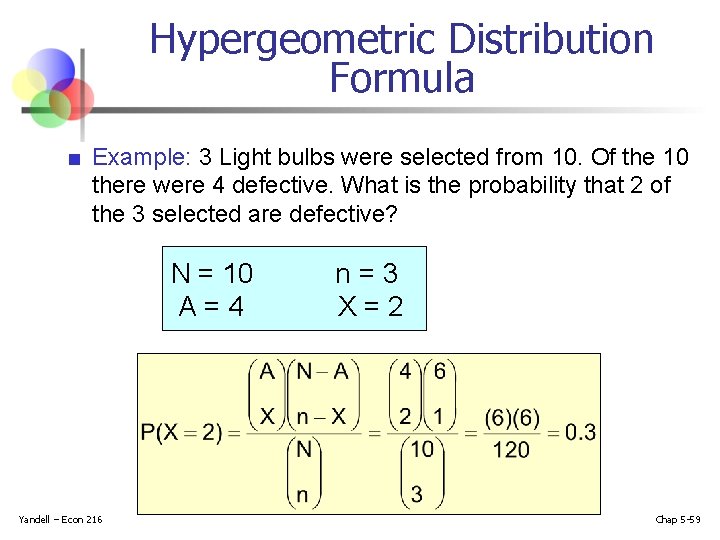 Hypergeometric Distribution Formula ■ Example: 3 Light bulbs were selected from 10. Of the