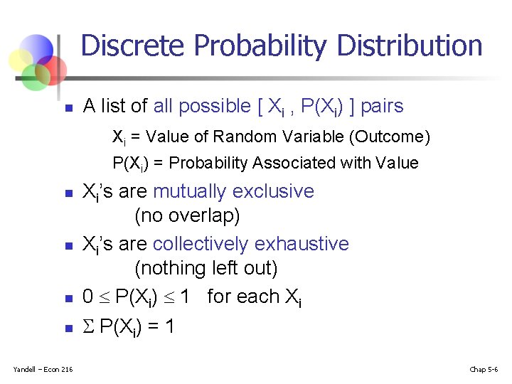 Discrete Probability Distribution n A list of all possible [ Xi , P(Xi) ]