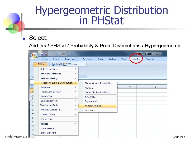 Hypergeometric Distribution in PHStat n Select: Add Ins / PHStat / Probability & Prob.