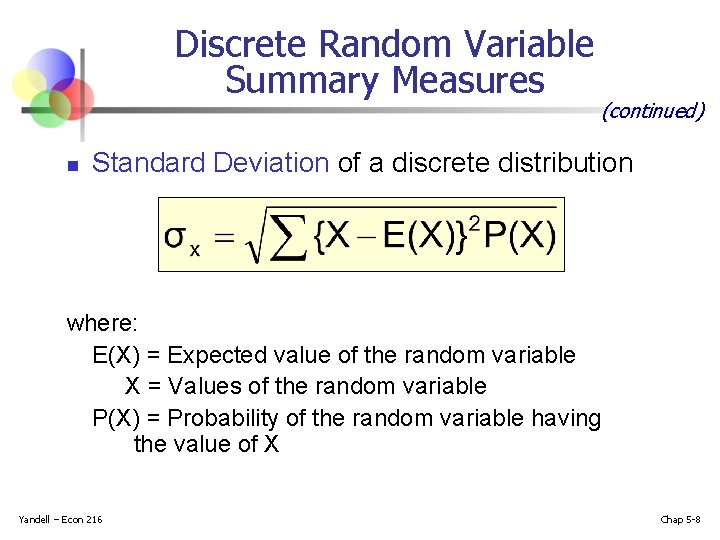 Discrete Random Variable Summary Measures n (continued) Standard Deviation of a discrete distribution where: