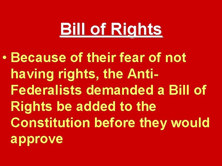 Bill of Rights • Because of their fear of not having rights, the Anti.